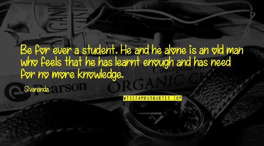 Tomar Cafe Quotes By Sivananda: Be for ever a student. He and he Tomar Cafe Quotes By Sivananda: Be for ever a student. He and he