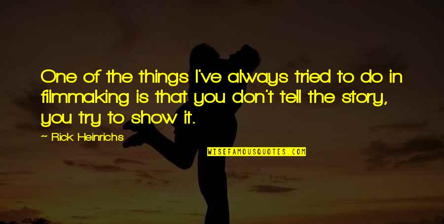 Tomar Quotes By Rick Heinrichs: One of the things I've always tried to Tomar Quotes By Rick Heinrichs: One of the things I've always tried to