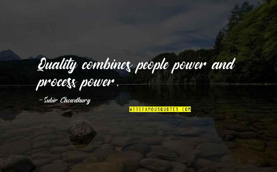 Tomarchio Instructional Design Quotes By Subir Chowdhury: Quality combines people power and process power.