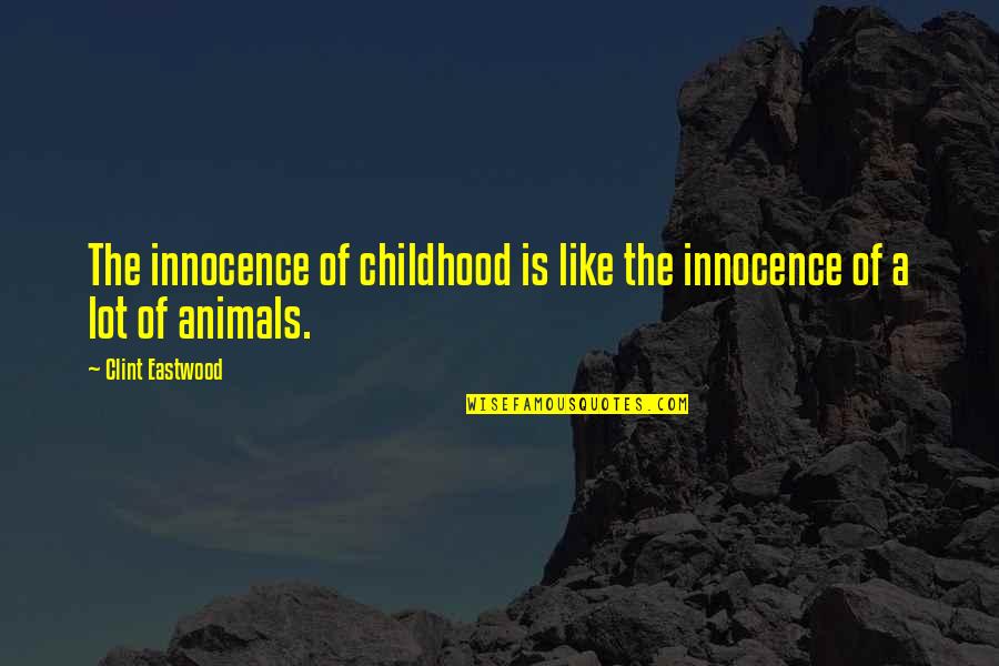 Tomarchio Limonata Quotes By Clint Eastwood: The innocence of childhood is like the innocence