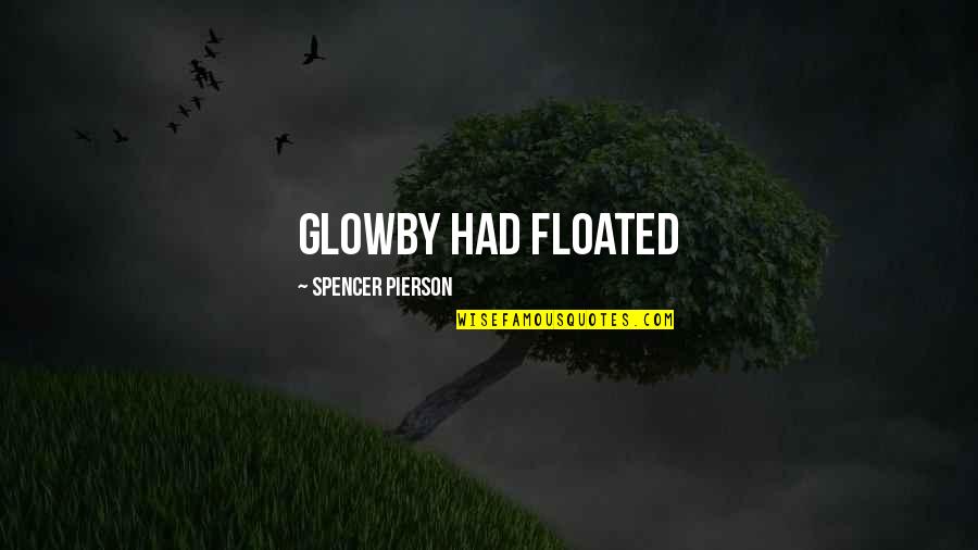 Tomarchio Limonata Quotes By Spencer Pierson: Glowby had floated Tomarchio Limonata Quotes By Spencer Pierson: Glowby had floated