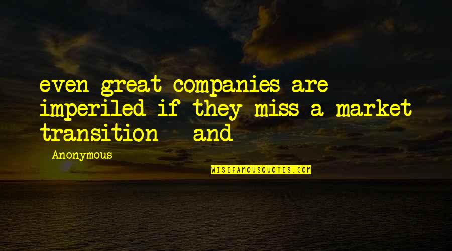 Tomari Fox Quotes By Anonymous: even great companies are imperiled if they miss