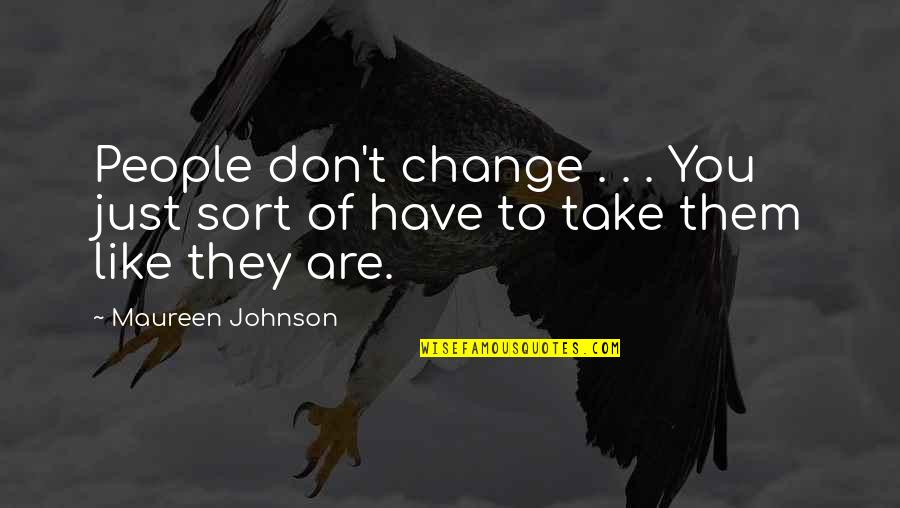 Tomari Te Quotes By Maureen Johnson: People don't change . . . You just