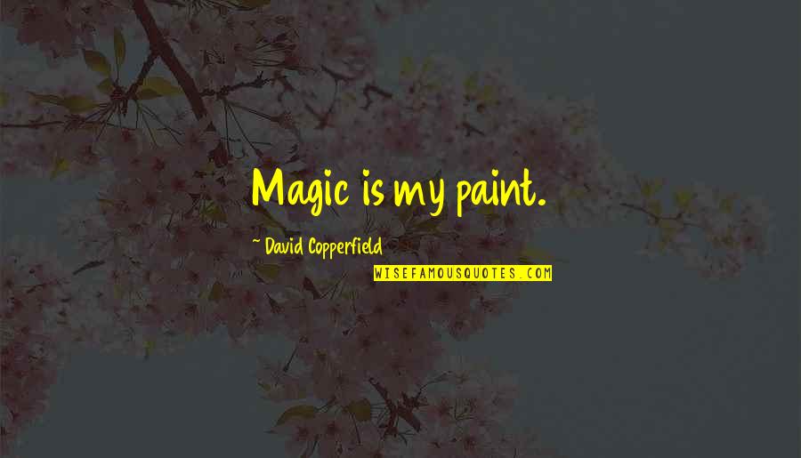 Tomaris Morrison Quotes By David Copperfield: Magic is my paint. Tomaris Morrison Quotes By David Copperfield: Magic is my paint.
