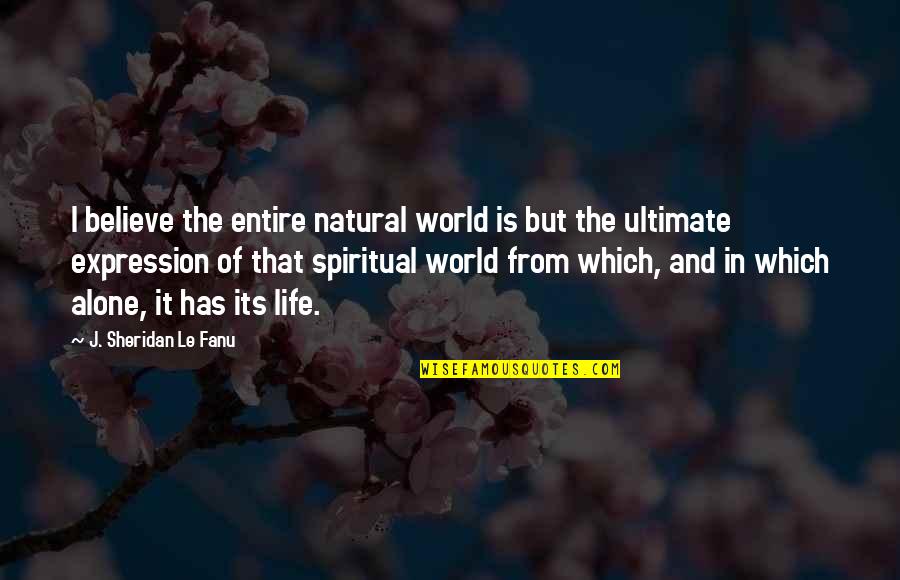 Tomarland Quotes By J. Sheridan Le Fanu: I believe the entire natural world is but Tomarland Quotes By J. Sheridan Le Fanu: I believe the entire natural world is but