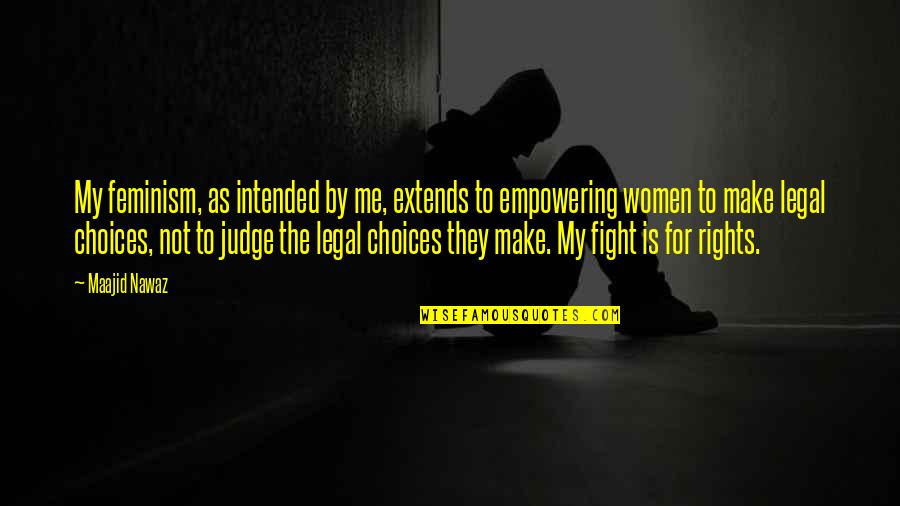 Tomarland Quotes By Maajid Nawaz: My feminism, as intended by me, extends to Tomarland Quotes By Maajid Nawaz: My feminism, as intended by me, extends to