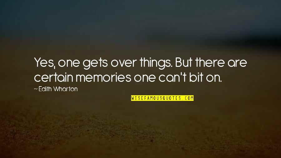 Tomarley Quotes By Edith Wharton: Yes, one gets over things. But there are