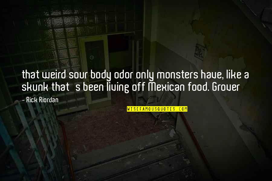 Tomarmelos Quotes By Rick Riordan: that weird sour body odor only monsters have,