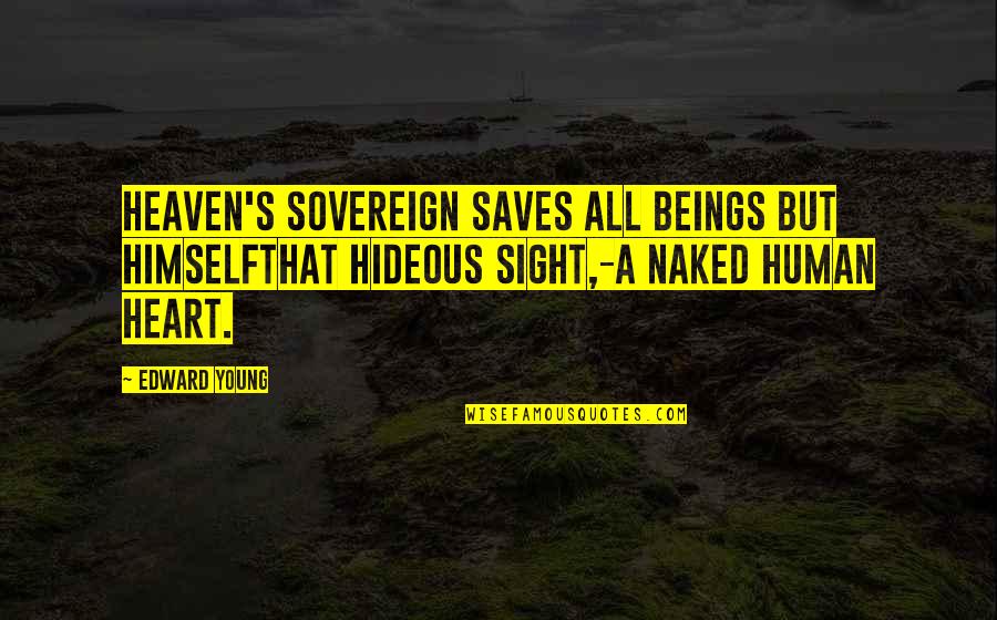 Tomaron O Quotes By Edward Young: Heaven's Sovereign saves all beings but himselfThat hideous Tomaron O Quotes By Edward Young: Heaven's Sovereign saves all beings but himselfThat hideous