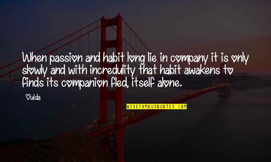 Tomaron O Quotes By Ouida: When passion and habit long lie in company Tomaron O Quotes By Ouida: When passion and habit long lie in company