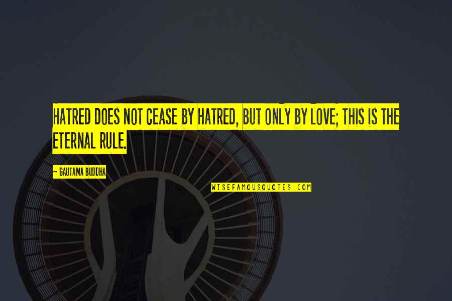 Tomarse La Quotes By Gautama Buddha: Hatred does not cease by hatred, but only