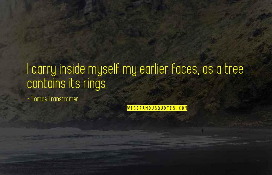 Tomas Quotes By Tomas Transtromer: I carry inside myself my earlier faces, as