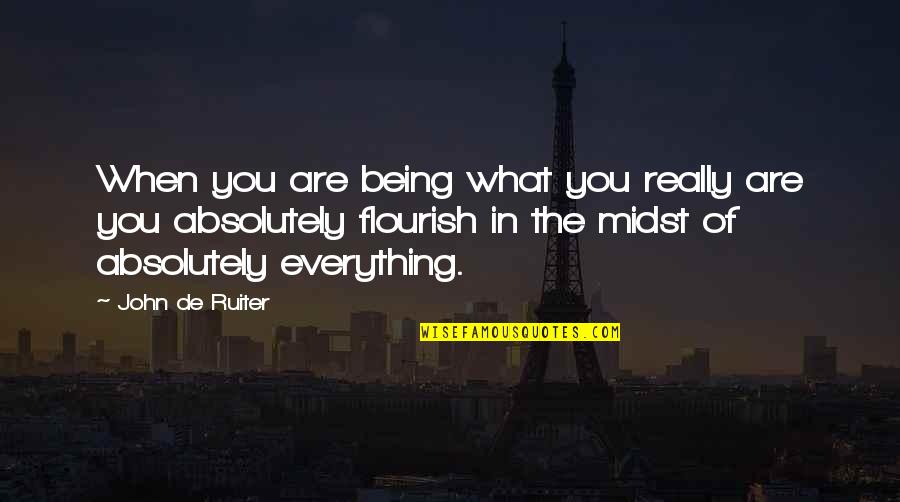 Tomasetti Farms Quotes By John De Ruiter: When you are being what you really are Tomasetti Farms Quotes By John De Ruiter: When you are being what you really are