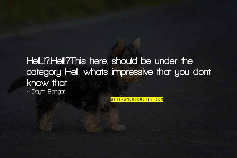 Tomasetti Law Quotes By Deyth Banger: HelL!?...Hell!?This here, should be under the category Hell, Tomasetti Law Quotes By Deyth Banger: HelL!?...Hell!?This here, should be under the category Hell,