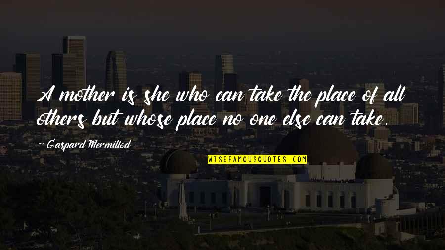 Tomasetti Law Quotes By Gaspard Mermillod: A mother is she who can take the