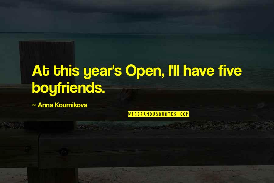 Tomasetti Quotes By Anna Kournikova: At this year's Open, I'll have five boyfriends.