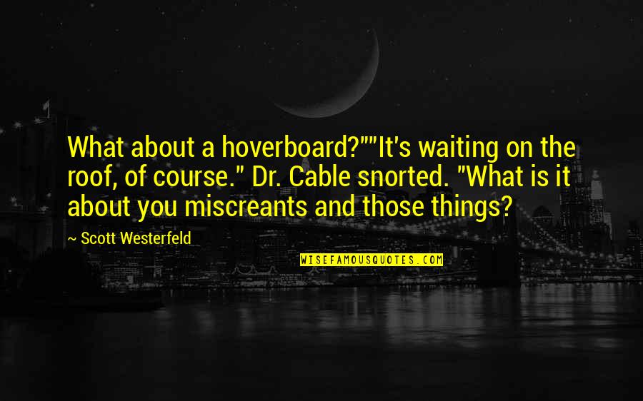 Tomashevsky Yevgeny Quotes By Scott Westerfeld: What about a hoverboard?""It's waiting on the roof, Tomashevsky Yevgeny Quotes By Scott Westerfeld: What about a hoverboard?""It's waiting on the roof,