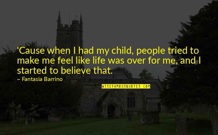 Tomasina Quotes By Fantasia Barrino: 'Cause when I had my child, people tried Tomasina Quotes By Fantasia Barrino: 'Cause when I had my child, people tried