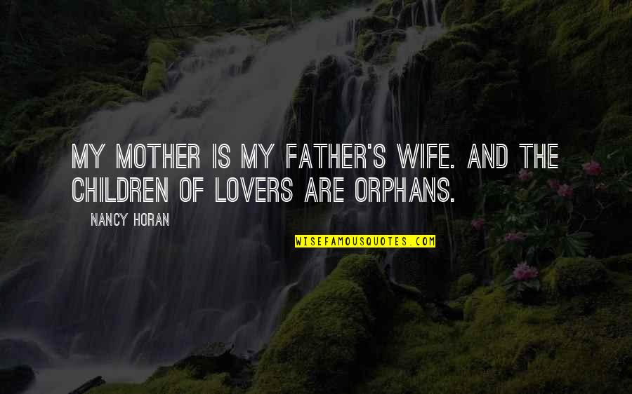 Tomasina Quotes By Nancy Horan: My mother is my father's wife. And the