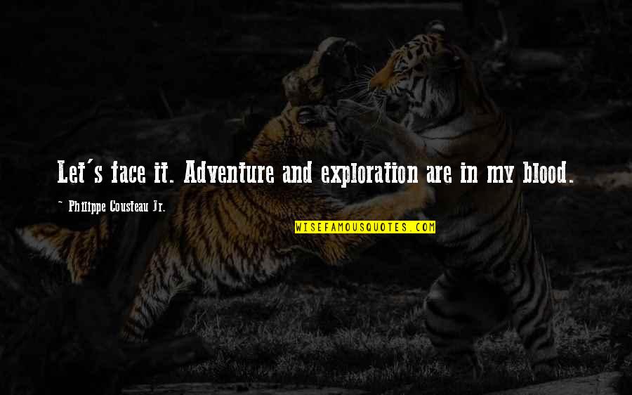 Tomasinos Restaurant Quotes By Philippe Cousteau Jr.: Let's face it. Adventure and exploration are in