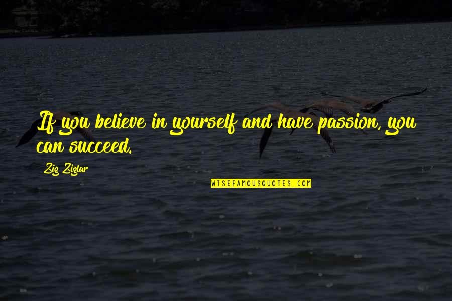 Tomasky Democracy Quotes By Zig Ziglar: If you believe in yourself and have passion,