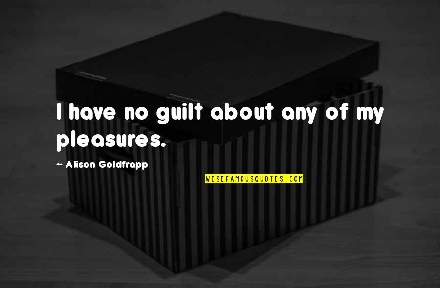 Tomasone Cleveland Quotes By Alison Goldfrapp: I have no guilt about any of my