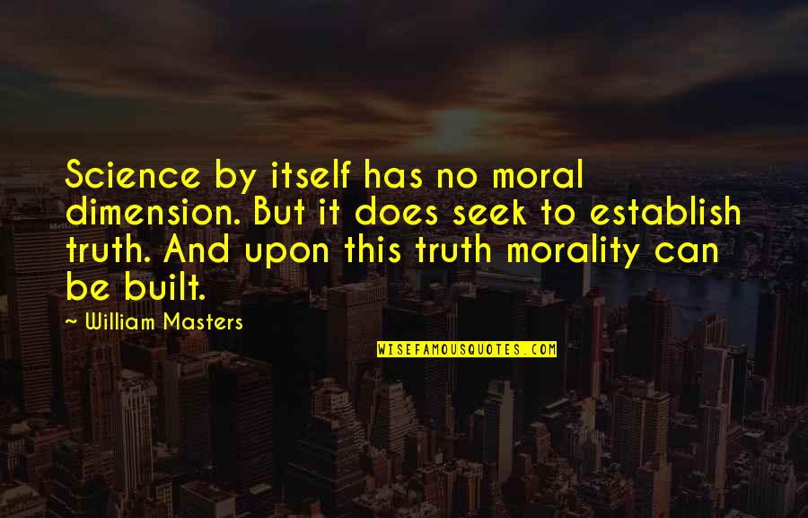 Tomasovics Quotes By William Masters: Science by itself has no moral dimension. But