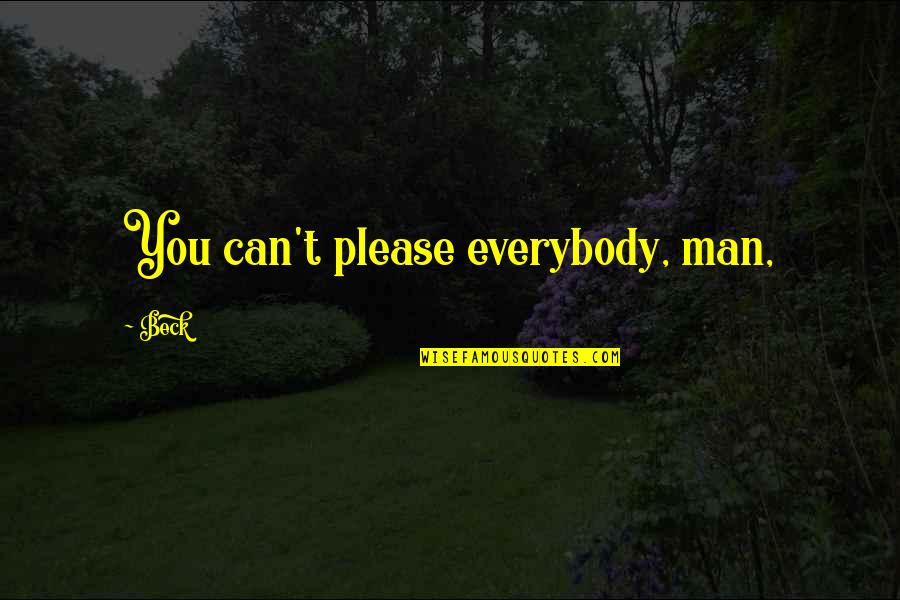 Tomassian K Quotes By Beck: You can't please everybody, man,