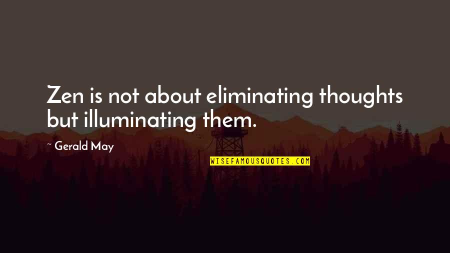 Tomassoni Gibson Quotes By Gerald May: Zen is not about eliminating thoughts but illuminating