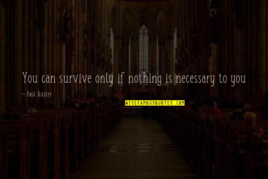 Tomasu Hirahara Quotes By Paul Auster: You can survive only if nothing is necessary