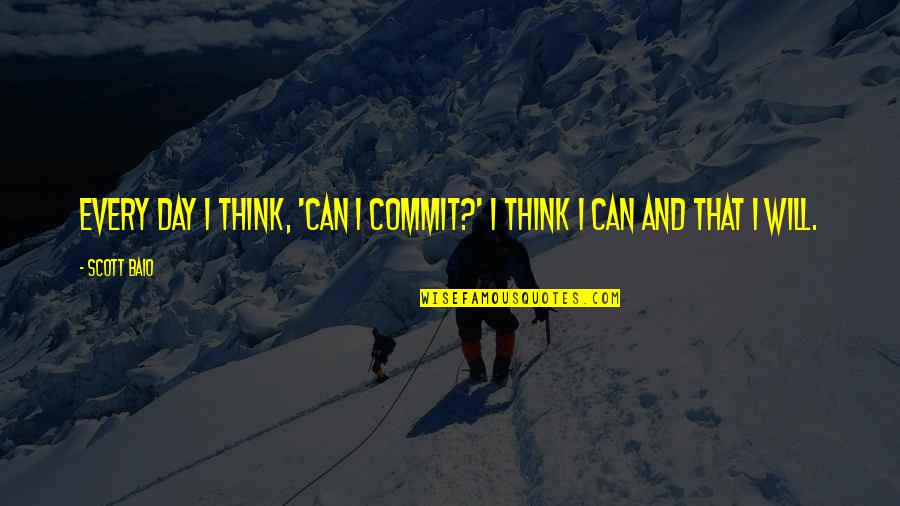 Tomaszek David Quotes By Scott Baio: Every day I think, 'Can I commit?' I