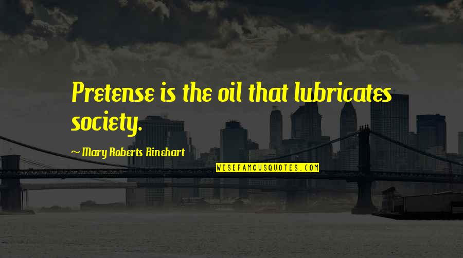 Tomaszewski Md Quotes By Mary Roberts Rinehart: Pretense is the oil that lubricates society.