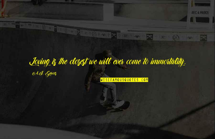 Tomata Quotes By A.J. Garces: Loving is the closest we will ever come Tomata Quotes By A.J. Garces: Loving is the closest we will ever come