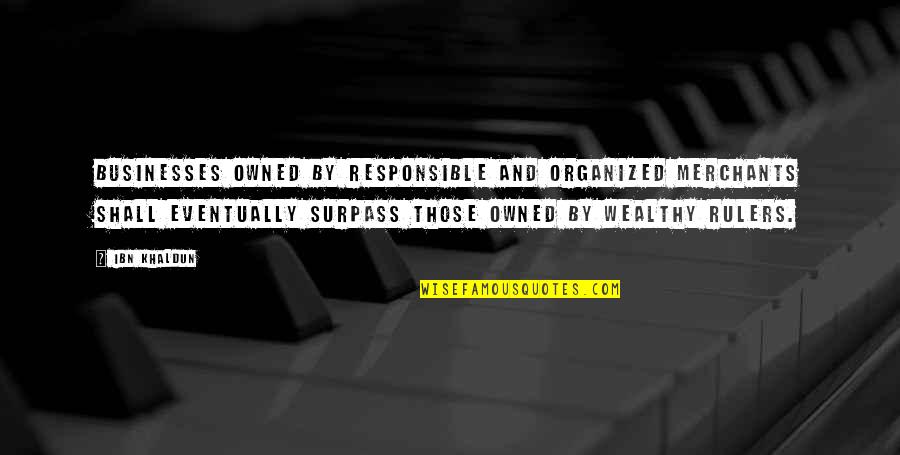 Tomata Quotes By Ibn Khaldun: Businesses owned by responsible and organized merchants shall Tomata Quotes By Ibn Khaldun: Businesses owned by responsible and organized merchants shall