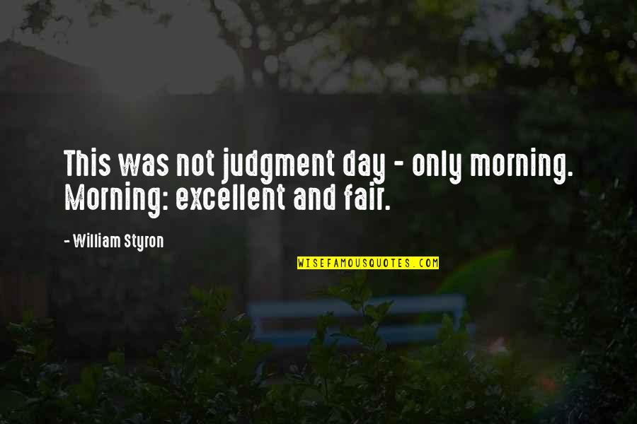Tomata Quotes By William Styron: This was not judgment day - only morning.