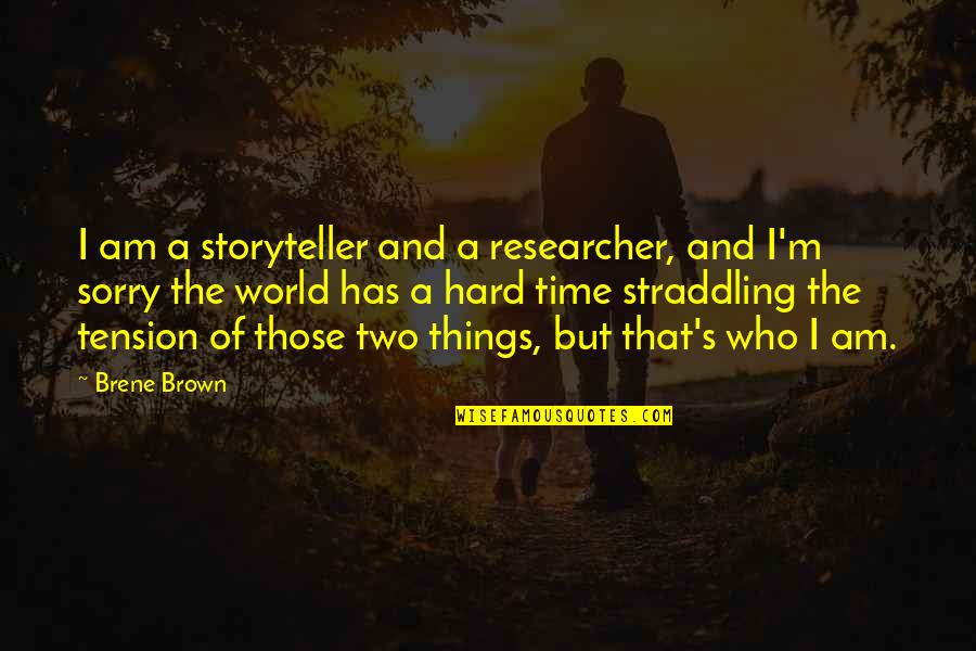 Tomate Quotes By Brene Brown: I am a storyteller and a researcher, and