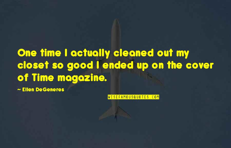 Tomater Quotes By Ellen DeGeneres: One time I actually cleaned out my closet