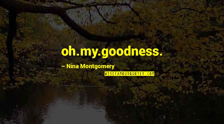 Tomates Cerises Quotes By Nina Montgomery: oh.my.goodness. Tomates Cerises Quotes By Nina Montgomery: oh.my.goodness.