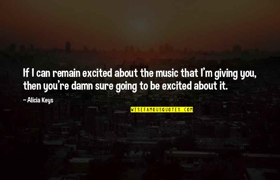 Tomatisupp Quotes By Alicia Keys: If I can remain excited about the music Tomatisupp Quotes By Alicia Keys: If I can remain excited about the music