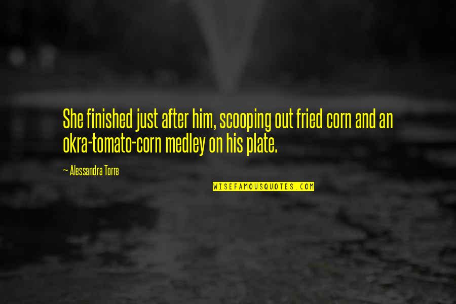 Tomato Quotes By Alessandra Torre: She finished just after him, scooping out fried