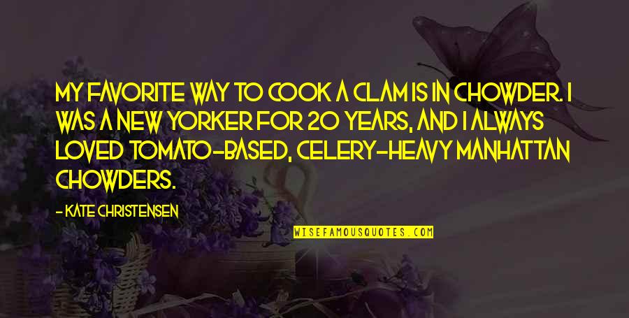 Tomato Quotes By Kate Christensen: My favorite way to cook a clam is