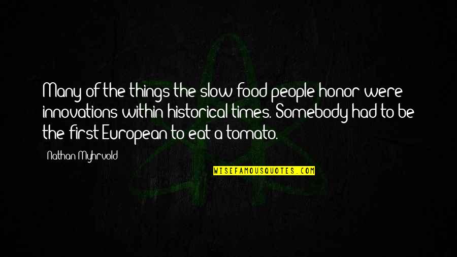 Tomato Quotes By Nathan Myhrvold: Many of the things the slow food people