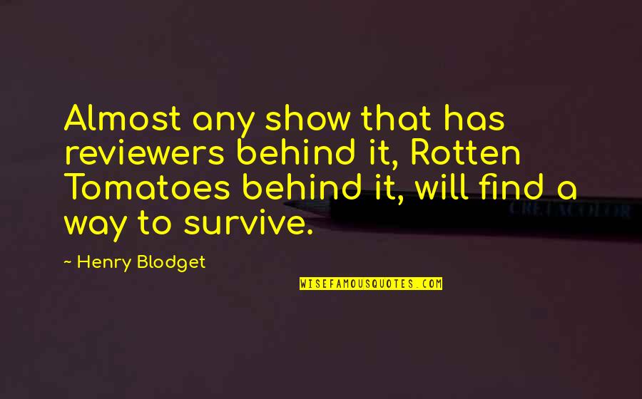 Tomatoes Quotes By Henry Blodget: Almost any show that has reviewers behind it, Tomatoes Quotes By Henry Blodget: Almost any show that has reviewers behind it,