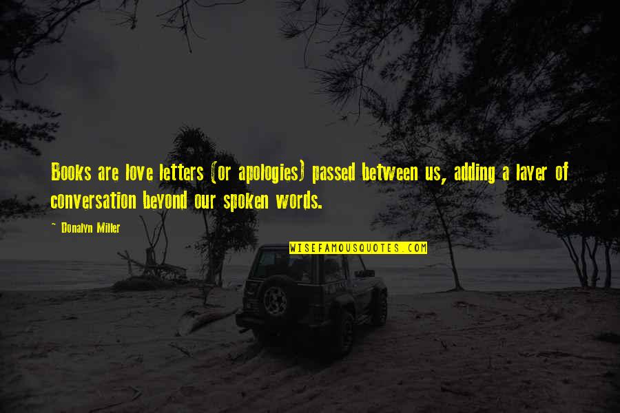 Tomava Danoninho Quotes By Donalyn Miller: Books are love letters (or apologies) passed between