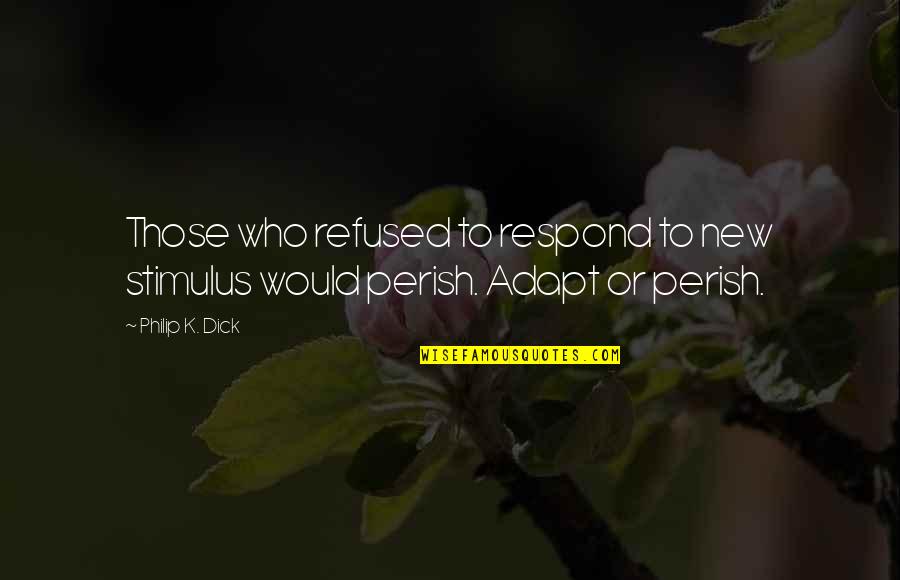 Tomava Danoninho Quotes By Philip K. Dick: Those who refused to respond to new stimulus