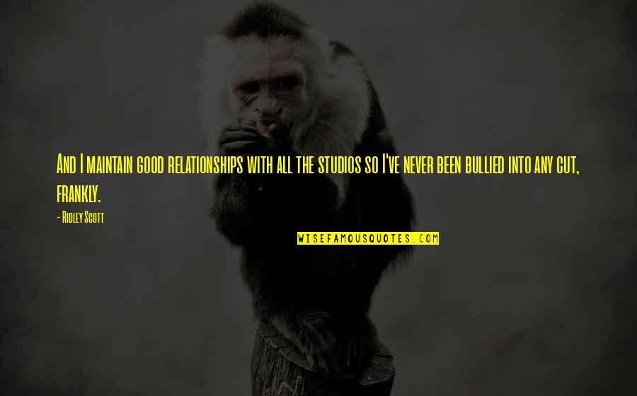 Tomava Danoninho Quotes By Ridley Scott: And I maintain good relationships with all the