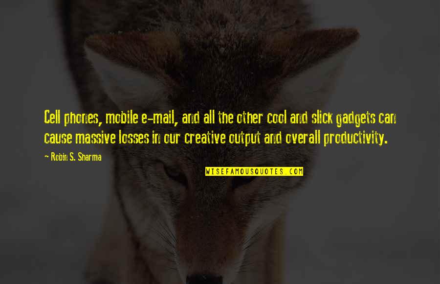 Tomava Danoninho Quotes By Robin S. Sharma: Cell phones, mobile e-mail, and all the other
