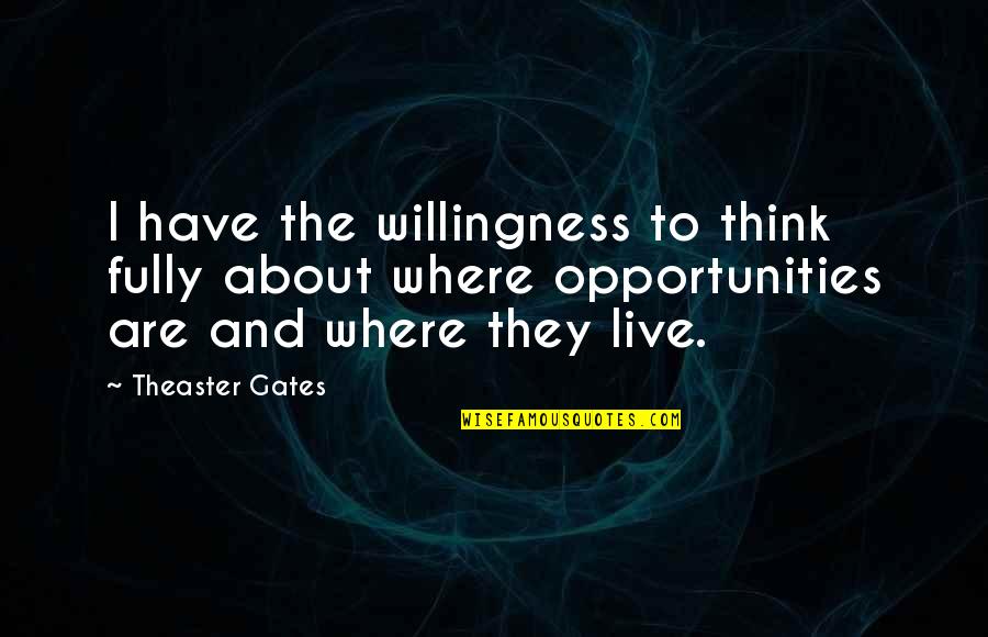 Tomava Danoninho Quotes By Theaster Gates: I have the willingness to think fully about