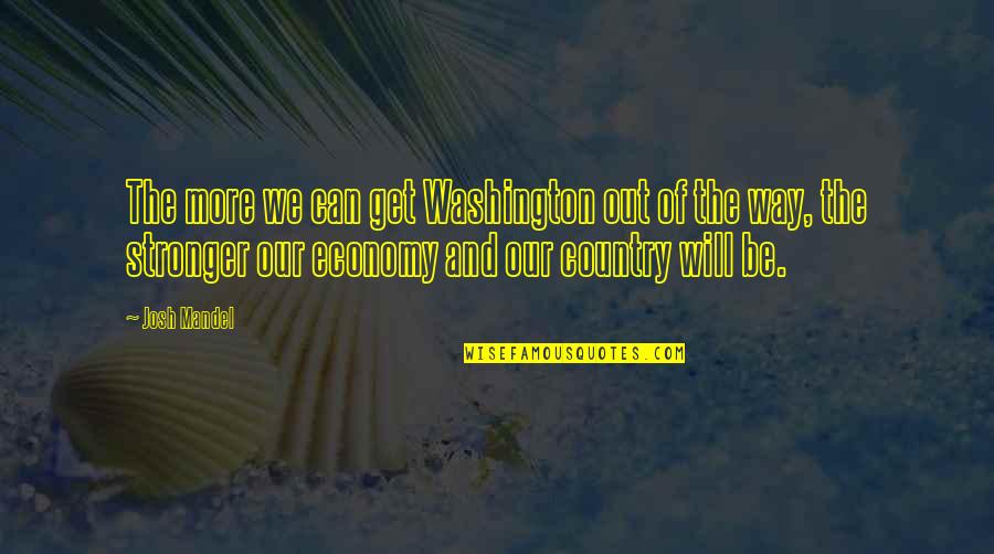 Tomazo Albinoni Quotes By Josh Mandel: The more we can get Washington out of Tomazo Albinoni Quotes By Josh Mandel: The more we can get Washington out of