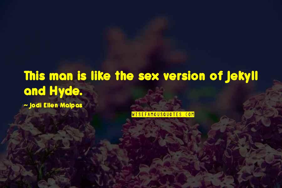 Tombak Baru Quotes By Jodi Ellen Malpas: This man is like the sex version of Tombak Baru Quotes By Jodi Ellen Malpas: This man is like the sex version of